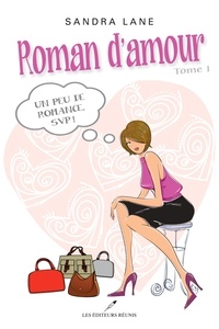 Sandra Lane - Roman d'amour T.1 - Un peu de romance SVP!.