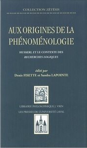 Sandra Lapointe et Denis Fisette - Aux origines de la phénomenologie - Husserl et le contexte des recherches logiques.