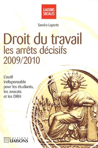 Sandra Laporte - Droit du travail - Les arrêts décisifs 2009-2010.