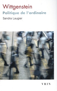 Sandra Laugier - Wittgenstein, politique de l'ordinaire.