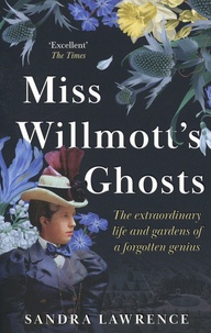 Sandra Lawrence - Miss Willmott's Ghosts - The extraordinary life and gardens of a forgotten genius.