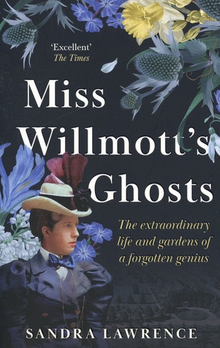 Sandra Lawrence - Miss Willmott's Ghosts - The extraordinary life and gardens of a forgotten genius.