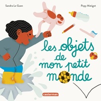 Sandra Le Guen et Popy Matigot - Les objets de mon petit monde.