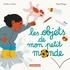 Sandra Le Guen et Popy Matigot - Les objets de mon petit monde.