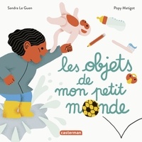 Sandra Le Guen et Popy Matigot - Les objets de mon petit monde.