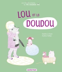 Sandra Le Guen et Audrey Calleja - Lou et le doudou.