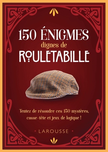 Sandra Lebrun et Loïc Audrain - 150 énigmes dignes de Rouletabille - Tentez de résoudre ces 150 mystères, casse-tête et jeux de logique !.