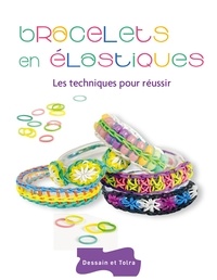 Sandra Lebrun - Bracelets en élastiques - Les techniques pour réussir.