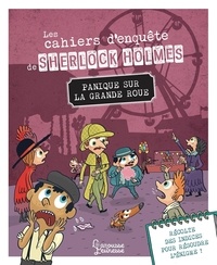 Sandra Lebrun et Loïc Méhée - Les cahiers d'enquête de Sherlock Holmes  : Panique sur la grande roue.