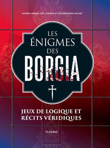 Sandra Lebrun et Loïc Audrain - Les énigmes de Borgia - Jeux de logique et récits véridiques.