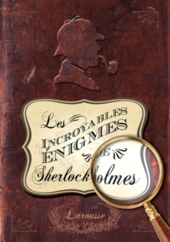 Sandra Lebrun et Gérald Guerlais - Les incroyables énigmes de Sherlock Holmes.