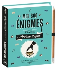 Sandra Lebrun et Loïc Audrain - Mes 300 énigmes sur les traces d'Arsène Lupin - Avec 1 crayon.