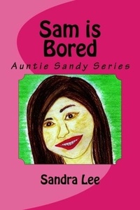  Sandra Lee - Sam is Bored - Auntie Sandy Series, #3.