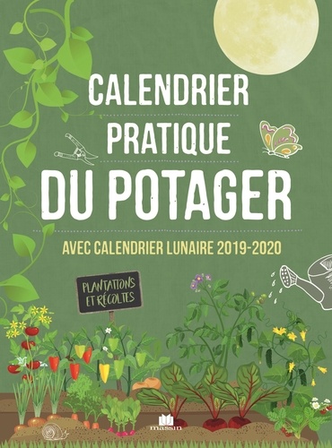Calendrier pratique du potager. Avec calendrier lunaire  Edition 2019-2020