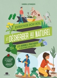 Sandra Lefrançois - Enrichir son sol et désherber au naturel - Les bonnes pratiques & solutions écologiques.