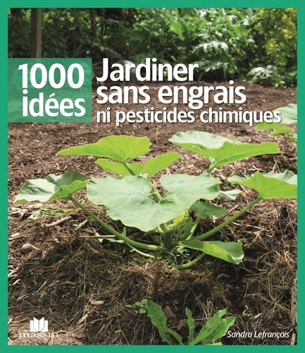 Sandra Lefrançois - Jardiner sans engrais ni pesticides chimiques.
