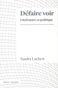 Sandra Lucbert - Défaire voir - Littérature et politique.