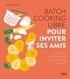 Sandra Mahut - Batch cooking libre pour inviter ses amis.