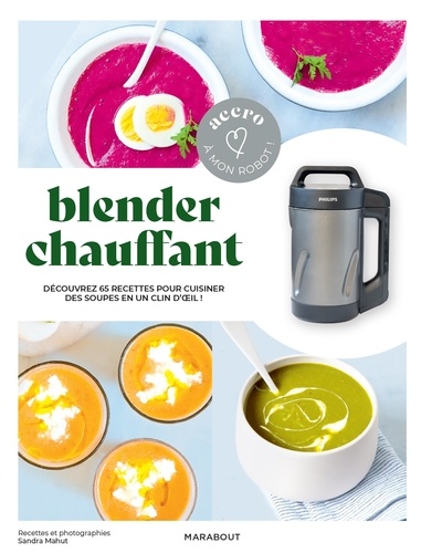 Sandra Mahut - Blender chauffant - Découvrez 65 recettes pour cuisiner des soues en un clin d'oeil !.