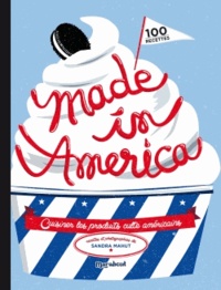 Sandra Mahut - Made in America - Cuisiner les produits culte américains.