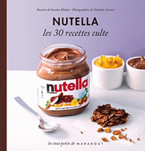 Nutella. Les 30 recettes culte