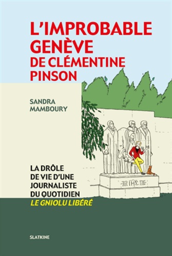 Sandra Mamboury - L'improbable Genève de Clémentine Pinson - La drôle de vie d'une journaliste du quotidien Le Gniolu Libéré.