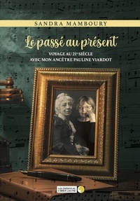Sandra Mamboury - Le passé au présent - Voyage au 21e siècle avec mon ancêtre Pauline Viardot.