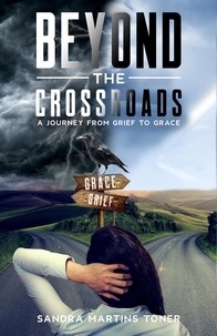  Sandra Martins-Toner - Beyond The Crossroads: A Journey From Grief To Grace.