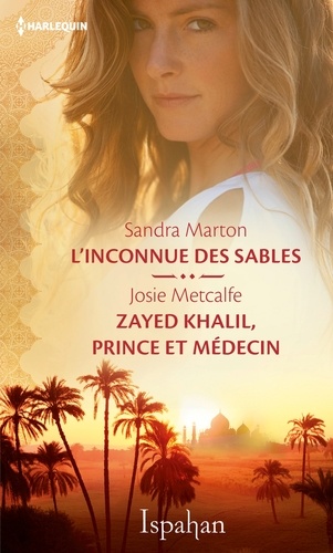 Sandra Marton et Josie Metcalfe - L'inconnue des sables - Zayed Khalil, prince et médecin.