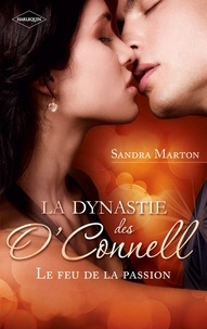 Sandra Marton - La dynastie des O'Connell (Tome 1, Le feu de la passion) - Troublant désir - Irrésistible attirance - Une liaison secrète.