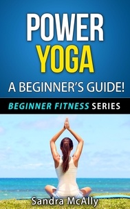 Sandra McAlly - Power Yoga - A Beginner's Guide - Beginner Fitness Series, #4.