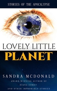  Sandra McDonald - Lovely Little Planet: Stories of the Apocalypse.