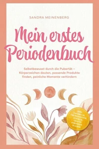 Mein erstes Periodenbuch: Selbstbewusst durch die Pubertät – Körperzeichen deuten, passende Produkte finden, peinliche Momente verhindern – inkl. Tagebuch, Übungsseiten, Sticker, gratis Periodenplaner