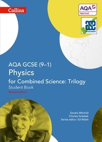 Sandra Mitchell et Charles Golabek - AQA GCSE Physics for Combined Science: Trilogy 9-1 Student Book.