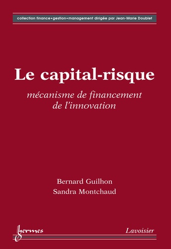 Sandra Montchaud et Bernard Guilhon - Le capital-risque - Mécanisme de financement pour l'innovation.