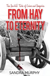  Sandra Murphy - From Hay to Eternity: 10 Devilish Tales of Crime and Deception.