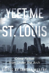 Yeet Me In St. Louis: Crime Fiction From Under the Arch
