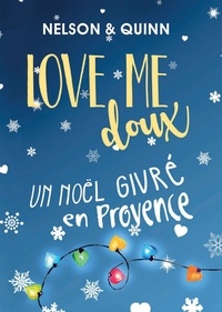 Sandra Nelson et Alice Quinn - Love Me doux - Un Noël givré en Provence.