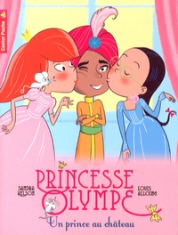 Sandra Nelson et Louis Alloing - Princesse Olympe Tome 5 : Un prince au château.