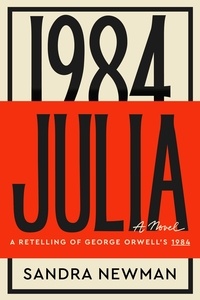 Sandra Newman - Julia - A Retelling of George Orwell's 1984.