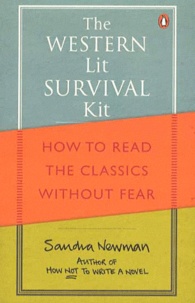 Sandra Newman - The Western Lit Survival Kit - How to Read the Classics Without Fear.