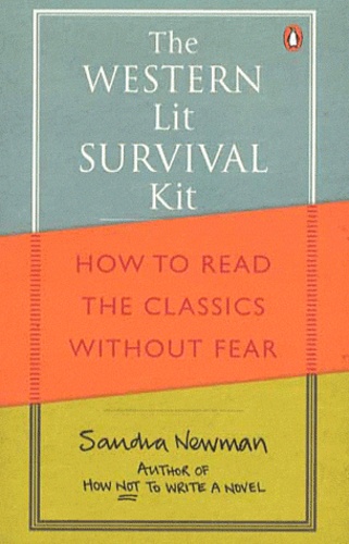 Sandra Newman - The Western Lit Survival Kit - How to Read the Classics Without Fear.