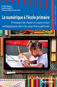 Sandra Nogry et Laetitia Boulc'h - Le numérique à l'école primaire - Pratiques de classe et supervision pédagogique dans les pays francophones.