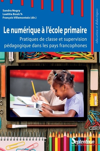 Le numérique à l'école primaire. Pratiques de classe et supervision pédagogique dans les pays francophones