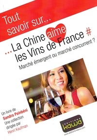 Sandra Painbéni - La Chine aime les vins de France - Marché émergent ou marché concurrent ?.