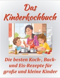Sandra Papenmeier - Das Kinderkochbuch - Die besten Koch-, Back- und Eis-Rezepte für große und kleine Kinder..