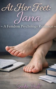 At Her Feet: Jana: A Femdom Psychology Romance