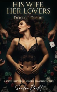 His Wife, Her Lovers: Debt of Desire: A Spicy Hotwife Cuckold Romance Series