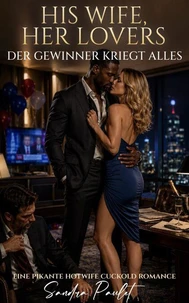 His Wife, Her Lovers: Der Gewinner Kriegt Alles: Eine pikante Hotwife Cuckold Romance