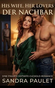 His Wife, Her Lovers: Der Nachbar: Eine pikante Hotwife-Cuckold-Romance